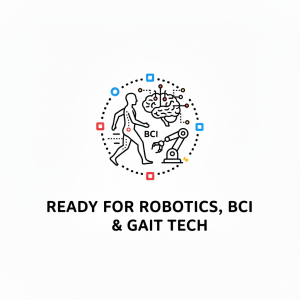 READY FOR ROBOTICS , BCI & GAIT TECH